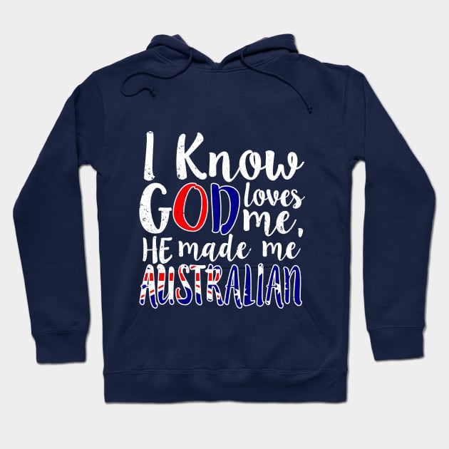 God Loves Me He Made Me Australian Australia Flag Colors T-Shirt Hoodie by Memes4Days